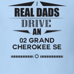 Real Dads Drive An 02 Grand Cherokee Se Father's Day T Shirt