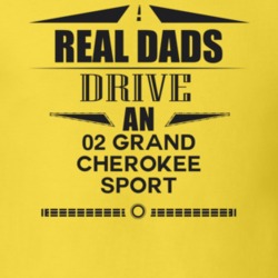 Real Dads Drive An 02 Grand Cherokee Sport Father's Day T Shirt