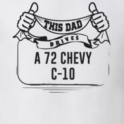 This Dad Drives A 72 Chevy C-10 Father's Day T Shirt