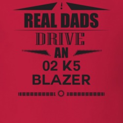 Real Dads Drive An 02 K5 Blazer Father's Day T Shirt