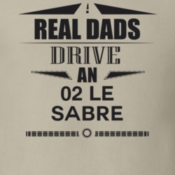 Real Dads Drive An 02 Le Sabre Father's Day T Shirt