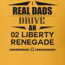 Real Dads Drive An 02 Liberty Renegade Father's Day T Shirt