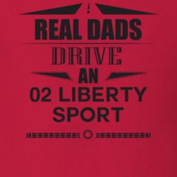 Real Dads Drive An 02 Liberty Sport Father's Day T Shirt