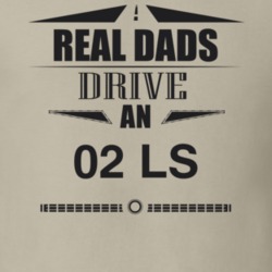Real Dads Drive An 02 Ls Father's Day T Shirt