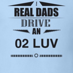 Real Dads Drive An 02 Luv Father's Day T Shirt