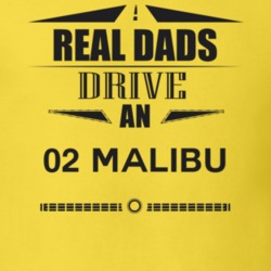 Real Dads Drive An 02 Malibu Father's Day T Shirt