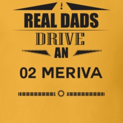 Real Dads Drive An 02 Meriva Father's Day T Shirt