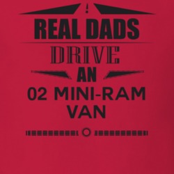 Real Dads Drive An 02 Mini-Ram Van Father's Day T Shirt