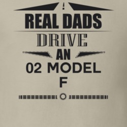Real Dads Drive An 02 Model F Father's Day T Shirt