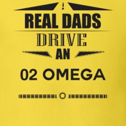 Real Dads Drive An 02 Omega Father's Day T Shirt