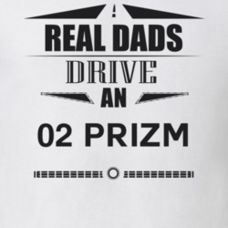 Real Dads Drive An 02 Prizm Father's Day T Shirt