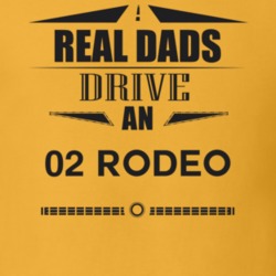 Real Dads Drive An 02 Rodeo Father's Day T Shirt