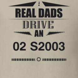 Real Dads Drive An 02 S2003 Father's Day T Shirt
