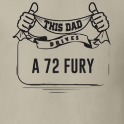 This Dad Drives A 72 Fury Father's Day T Shirt
