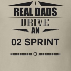Real Dads Drive An 02 Sprint Father's Day T Shirt