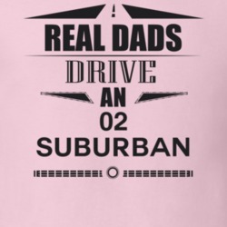 Real Dads Drive An 02 Suburban Father's Day T Shirt