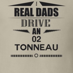 Real Dads Drive An 02 Tonneau Father's Day T Shirt
