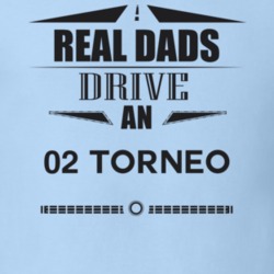 Real Dads Drive An 02 Torneo Father's Day T Shirt