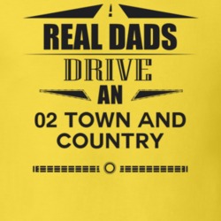 Real Dads Drive An 02 Town And Country Father's Day T Shirt