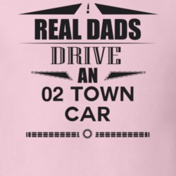 Real Dads Drive An 02 Town Car Father's Day T Shirt