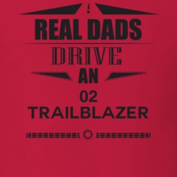 Real Dads Drive An 02 Trailblazer Father's Day T Shirt