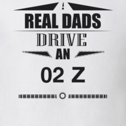 Real Dads Drive An 02 Z Father's Day T Shirt