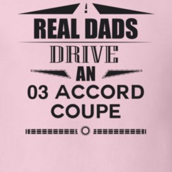 Real Dads Drive An 03 Accord Coupe Father's Day T Shirt