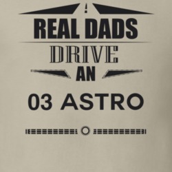 Real Dads Drive An 03 Astro Father's Day T Shirt