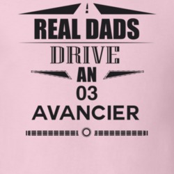 Real Dads Drive An 03 Avancier Father's Day T Shirt