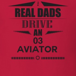 Real Dads Drive An 03 Aviator Father's Day T Shirt