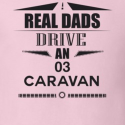 Real Dads Drive An 03 Caravan Father's Day T Shirt