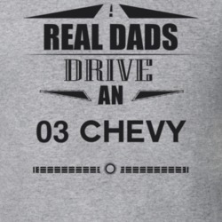 Real Dads Drive An 03 Chevy Father's Day T Shirt
