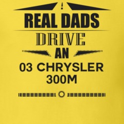 Real Dads Drive An 03 Chrysler 300M Father's Day T Shirt