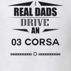 Real Dads Drive An 03 Corsa Father's Day T Shirt