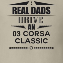 Real Dads Drive An 03 Corsa Classic Father's Day T Shirt