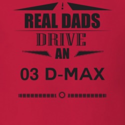 Real Dads Drive An 03 D-Max Father's Day T Shirt