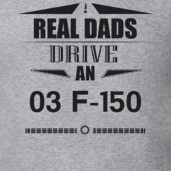 Real Dads Drive An 03 F-150 Father's Day T Shirt