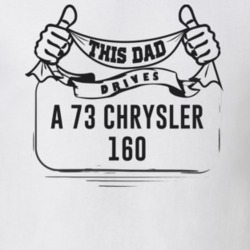This Dad Drives A 73 Chrysler 160 Father's Day T Shirt