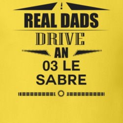 Real Dads Drive An 03 Le Sabre Father's Day T Shirt