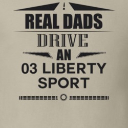 Real Dads Drive An 03 Liberty Sport Father's Day T Shirt