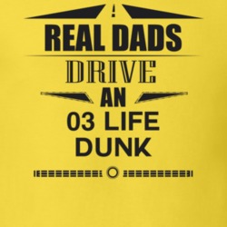 Real Dads Drive An 03 Life Dunk Father's Day T Shirt