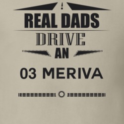 Real Dads Drive An 03 Meriva Father's Day T Shirt