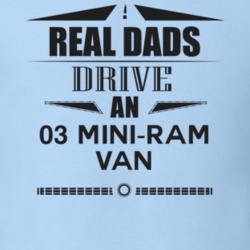 Real Dads Drive An 03 Mini-Ram Van Father's Day T Shirt