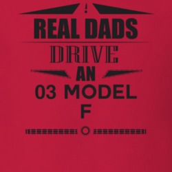 Real Dads Drive An 03 Model F Father's Day T Shirt