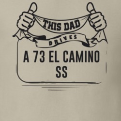This Dad Drives A 73 El Camino Ss Father's Day T Shirt