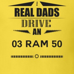Real Dads Drive An 03 Ram 50 Father's Day T Shirt