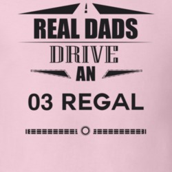 Real Dads Drive An 03 Regal Father's Day T Shirt
