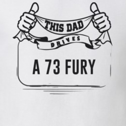 This Dad Drives A 73 Fury Father's Day T Shirt