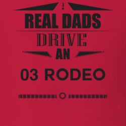 Real Dads Drive An 03 Rodeo Father's Day T Shirt