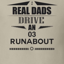 Real Dads Drive An 03 Runabout Father's Day T Shirt